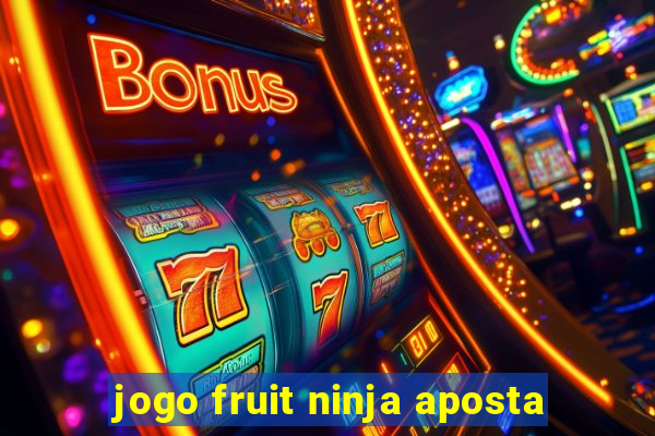 jogo fruit ninja aposta